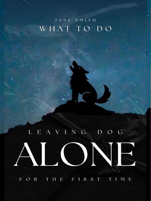 cover image of Leaving Dog Alone For the First Time